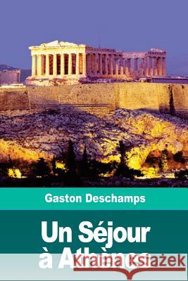 Un Séjour à Athènes DesChamps, Gaston 9781986414586 Createspace Independent Publishing Platform