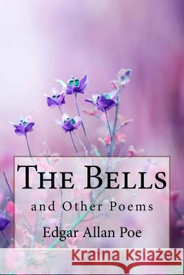 The Bells, and Other Poems Edgar Allan Poe Edgar Allan Poe Paula Benitez 9781986414760