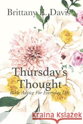 Thursday's Thought: Bible Advice For Everyday Life Brittany E. Davis 9781986415224