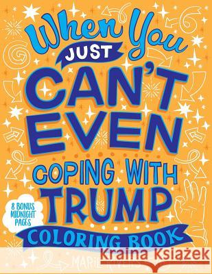 When You Just Can't Even...Coping With Trump Coloring Book Rivers, Marie 9781986418454 Createspace Independent Publishing Platform