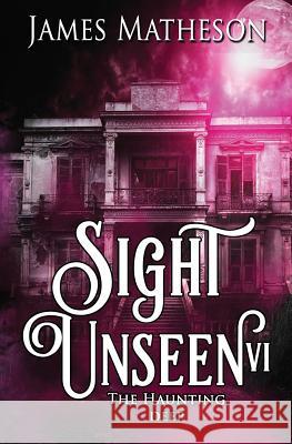 Sight Unseen VI: The Haunting Deep James M. Matheson 9781986419758