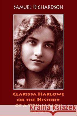 Clarissa Harlowe or the History of a Young Lady. Volume 8 Samuel Richardson 9781986419789 Createspace Independent Publishing Platform