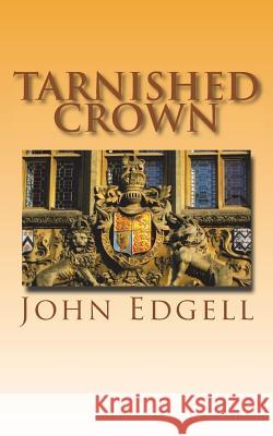 Tarnished Crown John Edgell 9781986420068 Createspace Independent Publishing Platform