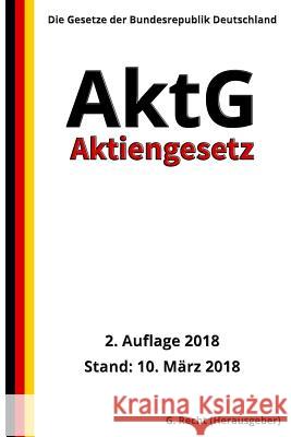 Aktiengesetz - AktG, 2. Auflage 2018 G. Recht 9781986420297 Createspace Independent Publishing Platform