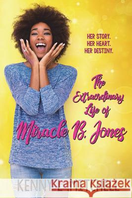 The Extraordinary Life of Miracle B. Jones Kenny L. Mitchell 9781986420464 Createspace Independent Publishing Platform