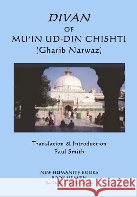 Divan of Mu'in ud-din Chishti: (Gharib Narwaz) Smith, Paul 9781986422512 Createspace Independent Publishing Platform