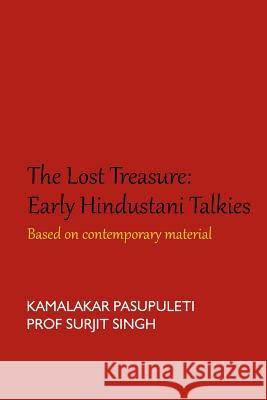 The Lost Treasure: Early Hindustani Talkies: Based on contemporary material Singh, Surjit 9781986422888