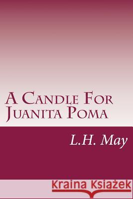A Candle For Juanita Poma May, L. H. 9781986424936 Createspace Independent Publishing Platform