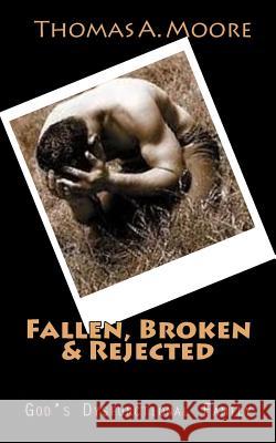 Fallen, Broken & Rejected: God's Dysfunctional Family Thomas a. Moore 9781986425827 Createspace Independent Publishing Platform