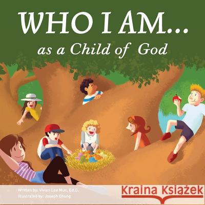 Who I Am...as a Child of God Vivian Lee Mun Ed D, Joseph Chung 9781986426626