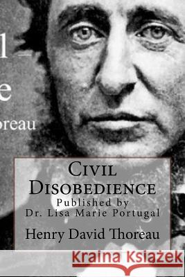 Civil Disobedience Henry David Thoreau Dr Lisa Marie Portugal 9781986427739