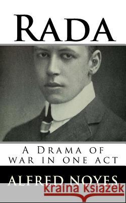Rada: A Drama of war in one act Noyes, Alfred 9781986431569 Createspace Independent Publishing Platform