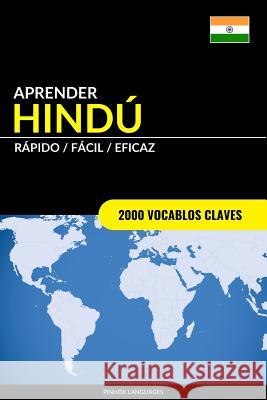 Aprender Hindú - Rápido / Fácil / Eficaz: 2000 Vocablos Claves Languages, Pinhok 9781986433280 Createspace Independent Publishing Platform