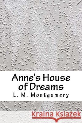 Anne's House of Dreams L. M. Montgomery 9781986436656 Createspace Independent Publishing Platform