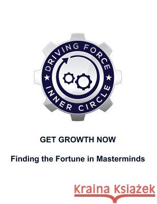 Get Growth Now - Finding the Fortune in Masterminds Sam Frentzas Walter Bergeron 9781986437059 Createspace Independent Publishing Platform