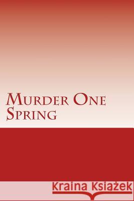 Murder One Spring L. H. May 9781986437240 Createspace Independent Publishing Platform