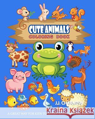 Cute Animals Coloring Book Vol.7: The Coloring Book for Beginner with Fun, and Relaxing Coloring Pages, Crafts for Children J. J. Charming 9781986437615 