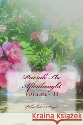 Pariah-The Afterthought: Volume- II Yashodhara Singh 9781986438650 Createspace Independent Publishing Platform