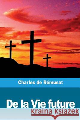 De la Vie future De Remusat, Charles 9781986439374