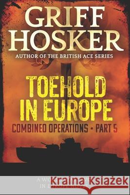 Toehold in Europe Griff Hosker 9781986439442 Createspace Independent Publishing Platform