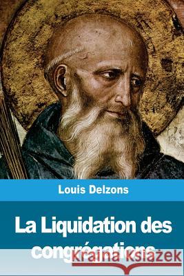 La Liquidation des congrégations Delzons, Louis 9781986439862 Createspace Independent Publishing Platform
