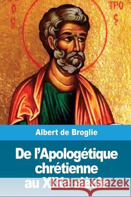 De l'Apologétique chrétienne au XIXe siècle De Broglie, Albert 9781986442275 Createspace Independent Publishing Platform