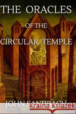The Oracles of the Circular Temple John Sandbach 9781986442367 Createspace Independent Publishing Platform