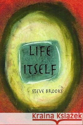 Life Itself Steve Brooks 9781986442701