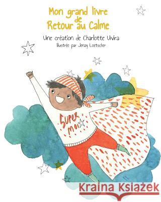 Mon grand livre de Retour au Calme: Un livre d'activites pour depasser les emotions penibles grace a des comportements positifs Loetscher, Jenay 9781986443364 Createspace Independent Publishing Platform