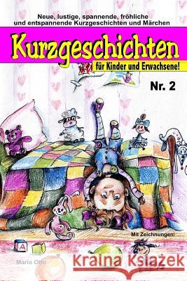 Kurzgeschichten für Kinder und Erwachsene Nr. 2: Lustige, spannende, gruselige, unheimliche, fröhliche und entspannende Kurzgeschichten und Märchen! Otto, Mario 9781986444033