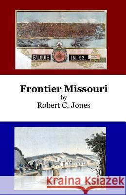 Frontier Missouri Robert C. Jones 9781986444316 Createspace Independent Publishing Platform