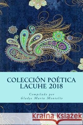 Coleccion Poetica LACUHE 2018 Montolio, Gladys Maria 9781986444958