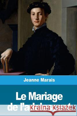 Le Mariage de l'adolescent Marais, Jeanne 9781986445207 Createspace Independent Publishing Platform