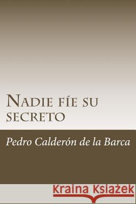 Nadie fíe su secreto Calderon De La Barca, Pedro 9781986447072