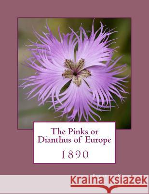 The Pinks or Dianthus of Europe: 1890 Frederic N. Williams Roger Chambers 9781986447584 Createspace Independent Publishing Platform