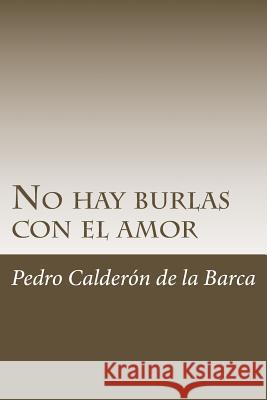 No hay burlas con el amor Calderon De La Barca, Pedro 9781986448741