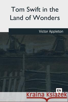Tom Swift in the Land of Wonders Victor Appleton 9781986449526