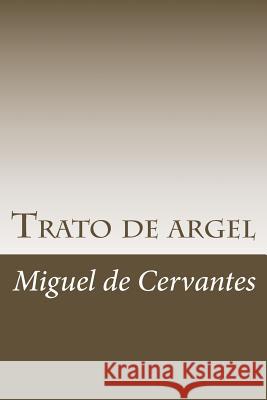 Trato de argel De Cervantes, Miguel 9781986450386 Createspace Independent Publishing Platform