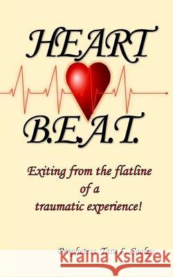 Heart BEAT: Exiting from the flatline of a traumatic experience! McFarland, Ta'lor 9781986453639