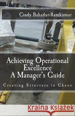 Achieving Operational Excellence: A Manager's Guide MS Cindy Bahadur-Ramkumar 9781986454247