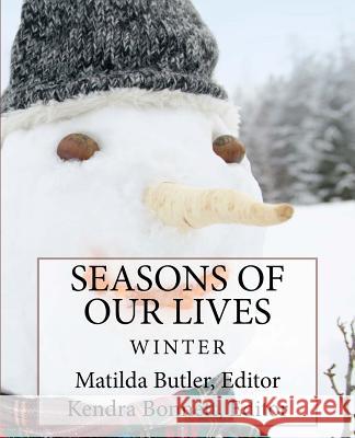 Seasons of Our Lives: Winter Matilda Butler Kendra Bonnett 9781986455497 Createspace Independent Publishing Platform
