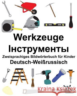 Deutsch-Weißrussisch Werkzeuge Zweisprachiges Bildwörterbuch für Kinder Carlson, Suzanne 9781986456906 Createspace Independent Publishing Platform