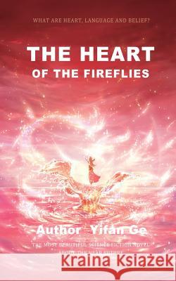The Heart of the Fireflies Yifan Ge 9781986459228 Createspace Independent Publishing Platform
