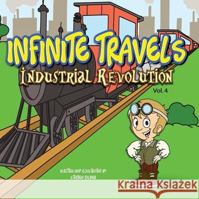 Infinite Travels: The Time Traveling Children's History Activity Book - Industrial Revolution Stephen Palmer 9781986462600