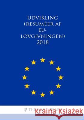 Udvikling (Resuméer af EU-lovgivningen) 2018 The Law Library 9781986463218 Createspace Independent Publishing Platform