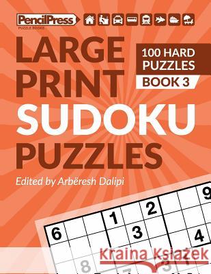 Large Print Sudoku Puzzles (100 Hard Puzzles), (Book 3) Arberesh Dalipi 9781986464451 Createspace Independent Publishing Platform