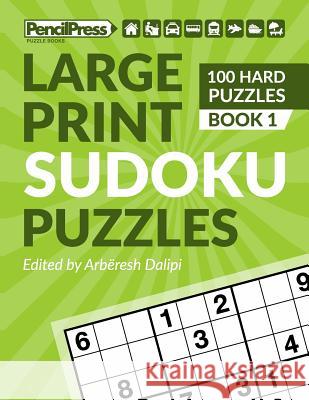 Large Print Sudoku Puzzles (100 Hard Puzzles), (Book 1) Arberesh Dalipi 9781986464475 Createspace Independent Publishing Platform