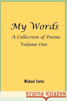 My Words Michael Curtis 9781986466851 Createspace Independent Publishing Platform