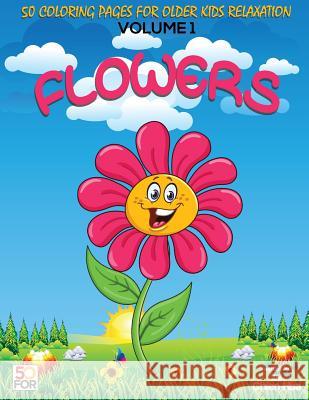 Flowers 50 Coloring Pages For Older Kids Relaxation Vol.1 Shih, Chien Hua 9781986467728