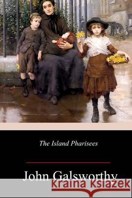 The Island Pharisees John Galsworthy 9781986470568